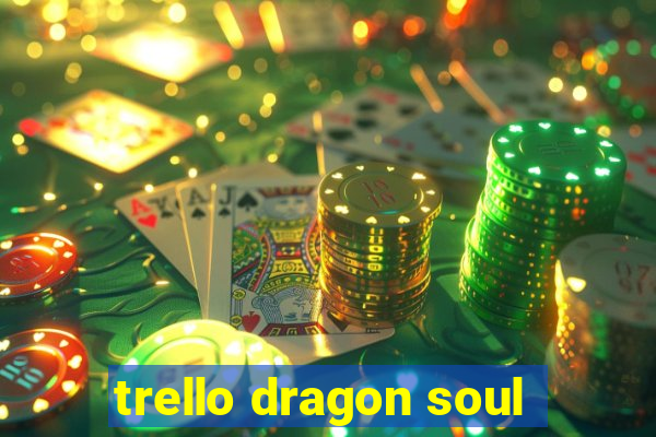 trello dragon soul